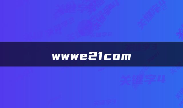 wwwe21com