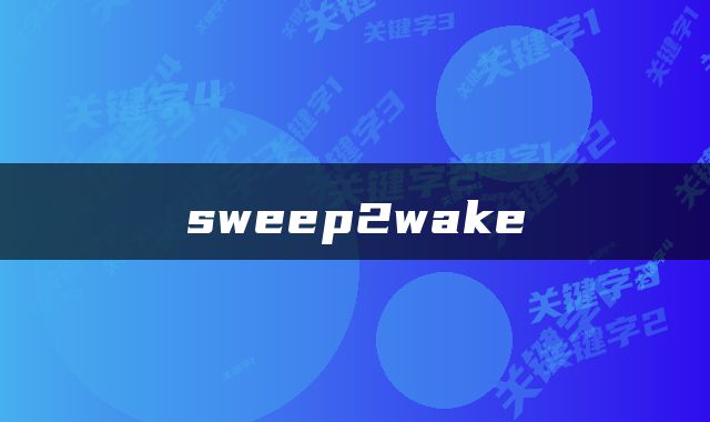 sweep2wake