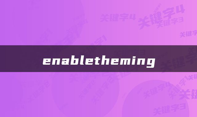 enabletheming