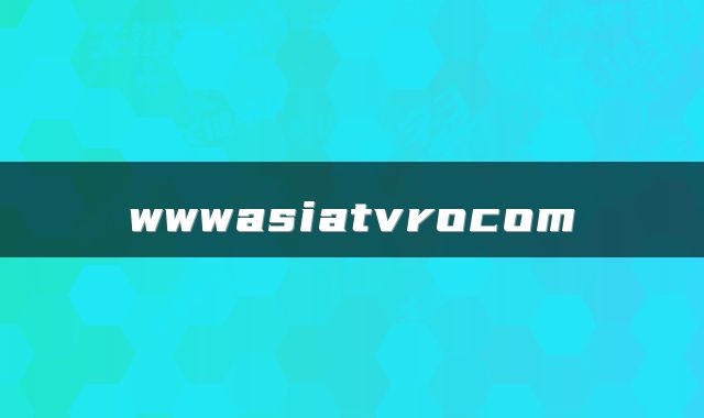 wwwasiatvrocom